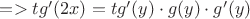 $=> tg'(2x) = tg'(y) \cdot g(y) \cdot g'(y)$