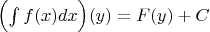 $\Bigl(\int f(x)dx\Bigr)(y)=F(y)+C$