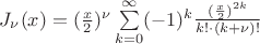 $J_{\nu}(x)=(\frac{x}2)^{\nu}\sum\limits_{k=0}^\infty(-1)^k\frac{(\frac{x}2)^{2k}}{k!\cdot(k+\nu)!}$