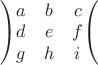 $\left)\begin{matrix}a&b&c\\d&e&f\\g&h&i\end{matrix}\right($
