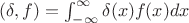 $(\delta,f)=\int_{-\infty}^{\infty}\delta(x) f(x)dx$