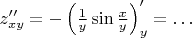 $z''_{xy}=  -\left(\frac 1 y \sin \frac x y\right)'_y = \ldots$
