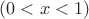 $(0<x<1) $