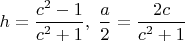 $h=\dfrac{c^2-1}{c^2+1},\; \dfrac a 2=\dfrac{2c}{c^2+1}$