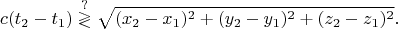 $$c(t_2-t_1)\stackrel{?}{\gtrless}\sqrt{(x_2-x_1)^2+(y_2-y_1)^2+(z_2-z_1)^2}.$$