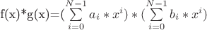 f(x)*g(x)=(\sum\limits_{i=0}^{N-1}a_i*x^i )*(\sum\limits_{i=0}^{N-1}b_i*x^i)