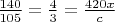 $\frac{140}{105}=\frac{4}{3}=\frac{420x}{c}$