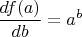 $\displaystyle \frac{df(a)}{db}=a^b$