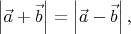 $\left\lvert\vec{a}+\vec{b}\right\rvert=\left\lvert\vec{a}-\vec{b}\right\rvert,$