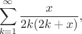 $$\sum\limits_{k=1}^\infty \frac{x}{2k(2k+x)},$$
