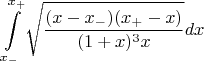 $$\int\limits_{x_-}^{x_+}\sqrt{\frac{(x-x_-)(x_+-x)}{(1+x)^3x}}dx$$