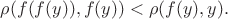 $\rho (f(f(y)), f(y)) < \rho (f(y), y).$