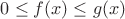 $0 \leq f(x) \leq g(x)$