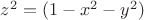 $z^2=(1-x^2-y^2)$