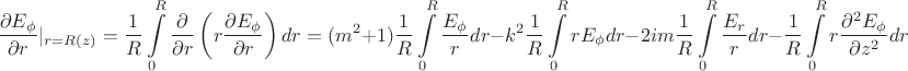$$\frac{\partial E_{\phi}}{\partial r}|_{r=R(z)}=\frac{1}{R}\int\limits_{0}^{R}\frac{\partial }{\partial r}\left ( r\frac{\partial E_{\phi}}{\partial r}\right )dr=
(m^2+1)\frac{1}{R}\int\limits_{0}^{R}\frac{E_{\phi} }{r}dr-k^2\frac{1}{R}\int\limits_{0}^{R}rE_{\phi}dr-2im\frac{1}{R}\int\limits_{0}^{R}\frac{E_{r} }{r}dr-\frac{1}{R}\int\limits_{0}^{R}r\frac{\partial^2 E_{\phi} }{\partial z^2}dr$$ $$\frac{\partial E_{\phi}}{\partial r}|_{r=R(z)}=\frac{1}{R}\int\limits_{0}^{R}\frac{\partial }{\partial r}\left ( r\frac{\partial E_{\phi}}{\partial r}\right )dr=
(m^2+1)\frac{1}{R}\int\limits_{0}^{R}\frac{E_{\phi} }{r}dr-k^2\frac{1}{R}\int\limits_{0}^{R}rE_{\phi}dr-2im\frac{1}{R}\int\limits_{0}^{R}\frac{E_{r} }{r}dr-\frac{1}{R}\int\limits_{0}^{R}r\frac{\partial^2 E_{\phi} }{\partial z^2}dr$$