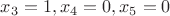 $x_3 = 1, x_4 = 0, x_5 = 0$ $x_3 = 1, x_4 = 0, x_5 = 0$