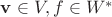 $\mathbf v\in V, f\in W^*$