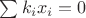 $\sum k_ix_i=0$