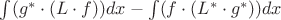 $\int(g^*\cdot(L\cdot f))dx-\int(f\cdot(L^*\cdot g^*))dx$