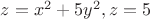 $z=x^2+5y^2,z=5$