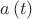 $a\left( t \right)$