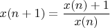 $x(n+1)=\dfrac{x(n)+1}{x(n)}$