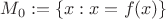 $M_0:=\{x:x=f(x)\}$