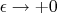 $\epsilon\to+0$
