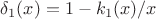 $ \delta_1(x) = 1-k_1(x)/x$