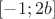 $[-1;2b]$