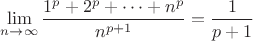 $\lim \limits_{n\to \infty}\dfrac{1^p+2^p+\dots+n^p}{n^{p+1}}=\dfrac{1}{p+1}$