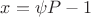 $x = \psi P - 1$