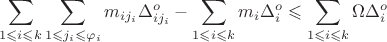 $$\sum\limits_{1 \leqslant i \leqslant k}^{} \sum\limits_{1 \leqslant j_{i} \leqslant \varphi_i}^{} m_{ij_{i}}\Delta_{ij_{i}}^{o} - \sum\limits_{1 \leqslant i \leqslant k}^{} m_i \Delta_{i}^{o} \leqslant \sum\limits_{1 \leqslant i \leqslant k}^{} \Omega \Delta_{i}^{o}$$