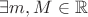 $\exists m, M \in\mathbb{R}$ $\exists m, M \in\mathbb{R}$