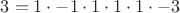 $3=1\cdot -1\cdot 1 \cdot 1\cdot 1\cdot -3$