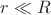 $r \ll R$ $r \ll R$