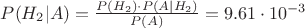 $P(H_2|A)=\frac{P(H_2)\cdot P(A|H_2)}{P(A)}=9.61\cdot 10^{-3}$