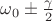 $\omega_0 \pm \tfrac{\gamma}{2}$