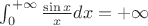 $\int_0^{+\infty}\frac{\sin x}{x}dx = +\infty$