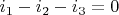 $i_1-i_2-i_3=0$