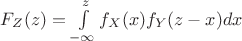 $F_Z(z)=\int\limits_{-\infty}^{z}f_X(x)f_Y(z-x)dx$