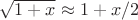 $\sqrt{1+x}\approx 1+x/2$