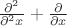$\frac{\partial^{2}}{\partial^{2} x} + \frac{\partial}{\partial x}$