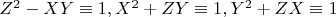 $Z^2-X Y \equiv 1, X^2+Z Y \equiv 1, Y^2+Z X \equiv 1$