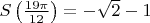 $S \left ( \frac{19 \pi}{12} \right ) = -\sqrt{2} - 1$