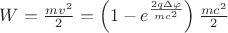 $W=\frac{mv^2}{2}=\left(1-e^{\frac{2q\Delta\varphi}{mc^2}}\right)\frac{mc^2}{2}$