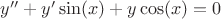 $y''+y' \sin(x)+ y \cos(x)=0$