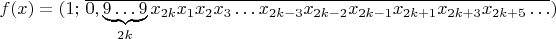 $f(x)=(1;\,\overline{0,\underbrace{9\ldots9}\limits _{2k}x_{2k}x_{1}x_{2}x_{3}\ldots x_{2k-3}x_{2k-2}x_{2k-1}x_{2k+1}x_{2k+3}x_{2k+5}\ldots})$