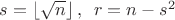 $s=\left\lfloor\sqrt{n}\right\rfloor,\,\,\,r=n-s^2$