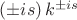 $(\pm is)\,k^{\pm is}$